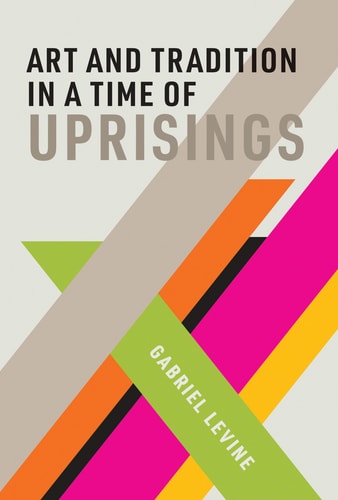 Art and Tradition in a Time of Uprisings (The MIT Press)