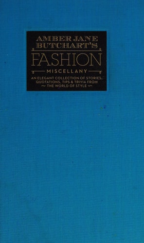 Amber Jane Butchart's Fashion Miscellany: An Elegant Collection of Stories, Quotations, Tips & Trivia From the World of Style (Ilex Miscellany)