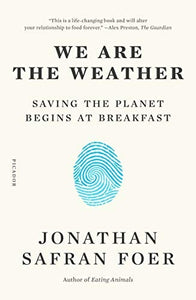 We Are the Weather: Saving the Planet Begins at Breakfast