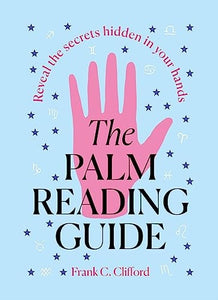 The Palm Reading Guide: Reveal the Secretes Hidden in Your Hands
