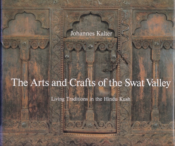 The Arts and Crafts of Swat Valley: Living Traditions in the Hindukush (Arts & Crafts)