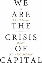 Load image into Gallery viewer, We are the Crisis of Capital A John Holloway Reader

